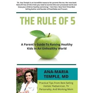 USED-The Rule of 5: A Parent's Guide to Raising Healthy Kids in an Unhealthy World by Temple, Ana-Maria (Paperback)