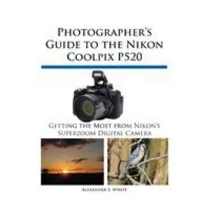 USED-Photographer's Guide to the Nikon Coolpix P520 by White, Alexander S. (Paperback)