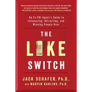 LIKE SWITCH: AN EX-FBI AGENT'S GUIDE TO INFLUENCING, ATTRACTING, AND WINNING PEOPLE OVER [Tradepaper]