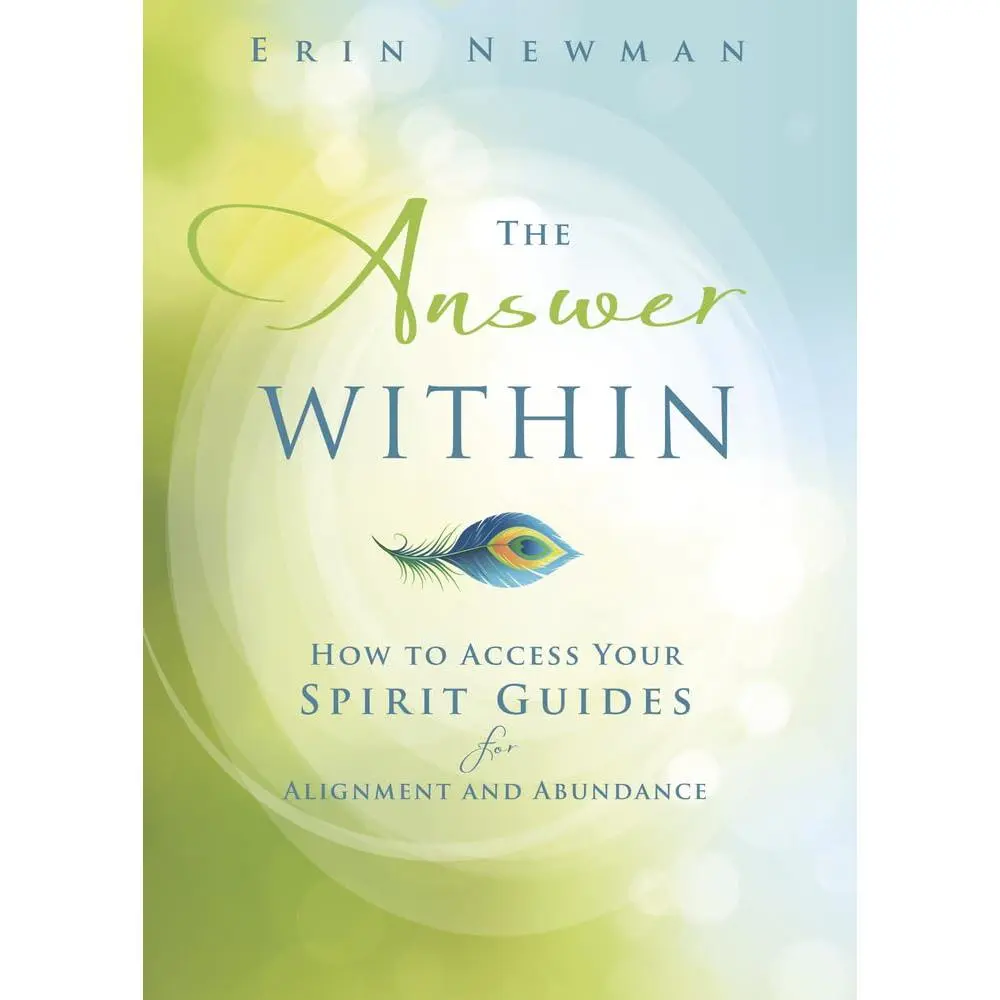 The Answer Within: Spirituality Lifestyle Book by Erin Newman for Accessing Spirit Guides, Achieving Alignment, Cultivating Abundance, Aligning With Your True Purpose, and Suiting Any Experience Level to Create Your Unique Version of Success, Wisdom, Bloc