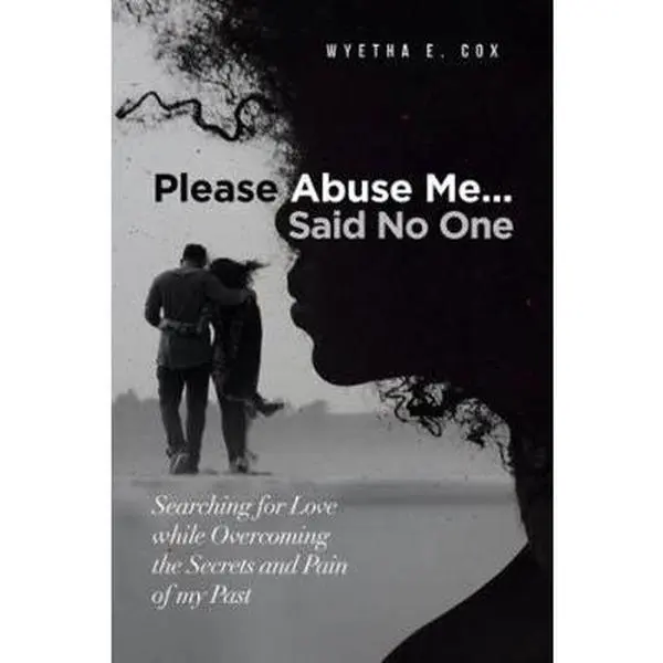 USED-Please Abuse Me...Said No One: Searching for Love while Overcoming the Secrets and Pain of my Past by WYETHA E COX (Paperback)
