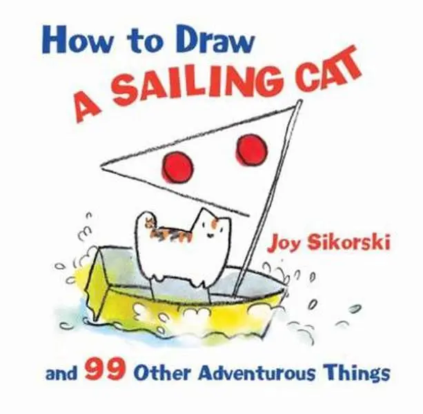 USED-How to Draw a Sailing Cat: And 99 Other Adventurous Things by Joy Sikorski (Unknown)