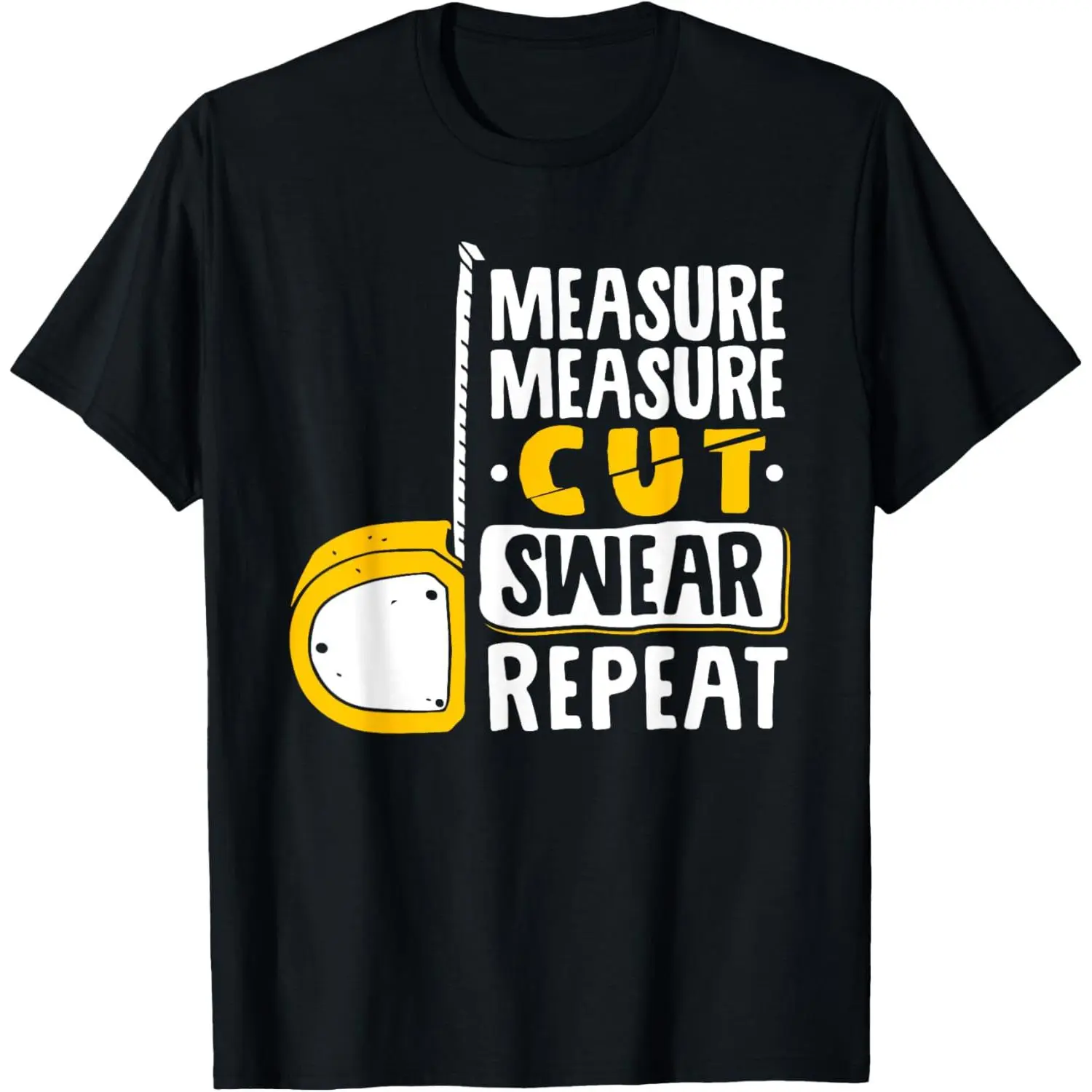 Measure Cut Swear Repeat - Woodworking Woodworker T-Shirt,Made in USA