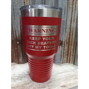 Warning Keep your dick beaters off my tools red 30 ounce tumbler