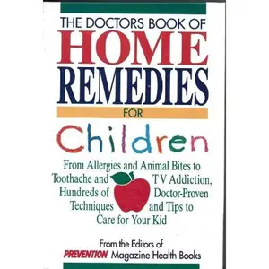 USED-The Doctors Book of Home Remedies for Children: From Allergies and Animal Bites to Toothache and TV Addiction, Hundreds of Doctor-Proven Techniques by Prevention Magazine Health Books (Hardcover)
