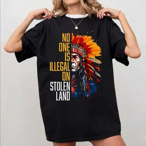 No One Is Illegal On Stolen Land Unisex Shirt - Indigenous Pride T-shirt - Native American Heritage Tee - Two Sides Unisex T-shirt/Hoodie/Sweatshirt -