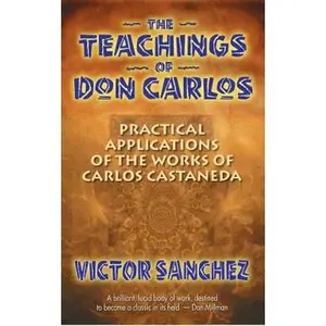 USED-The Teachings of Don Carlos: Practical Applications of the Works of Carlos Castaneda by Sanchez, Victor (Paperback)
