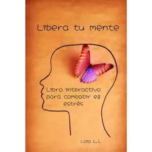 Libro interactivo para combatir el estrés: Libera tu mente (Spanish Edition)