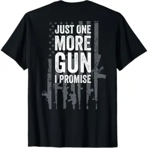 Promise One More Gun Funny Guns Lover Gift T-Shirt