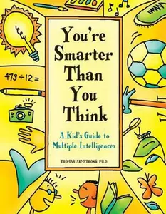USED-You're Smarter Than You Think: A Kid's Guide to Multiple Intelligences by Ph.D. Thomas Armstrong  Ph.D. Ph.D. (Paperback)