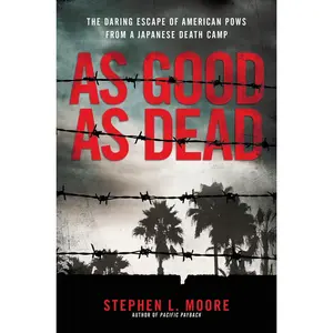 USED-As Good as Dead: The Daring Escape of American POWs from a Japanese Death Camp by Moore, Stephen L. (Hardcover)