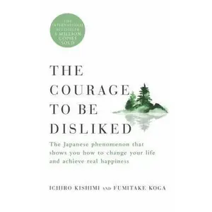 USED-The Courage to Be Disliked: The Japanese Phenomenon That Shows You How to Change Your Life and Achieve Real Happiness by Kishimi, Ichiro (Hardcover)