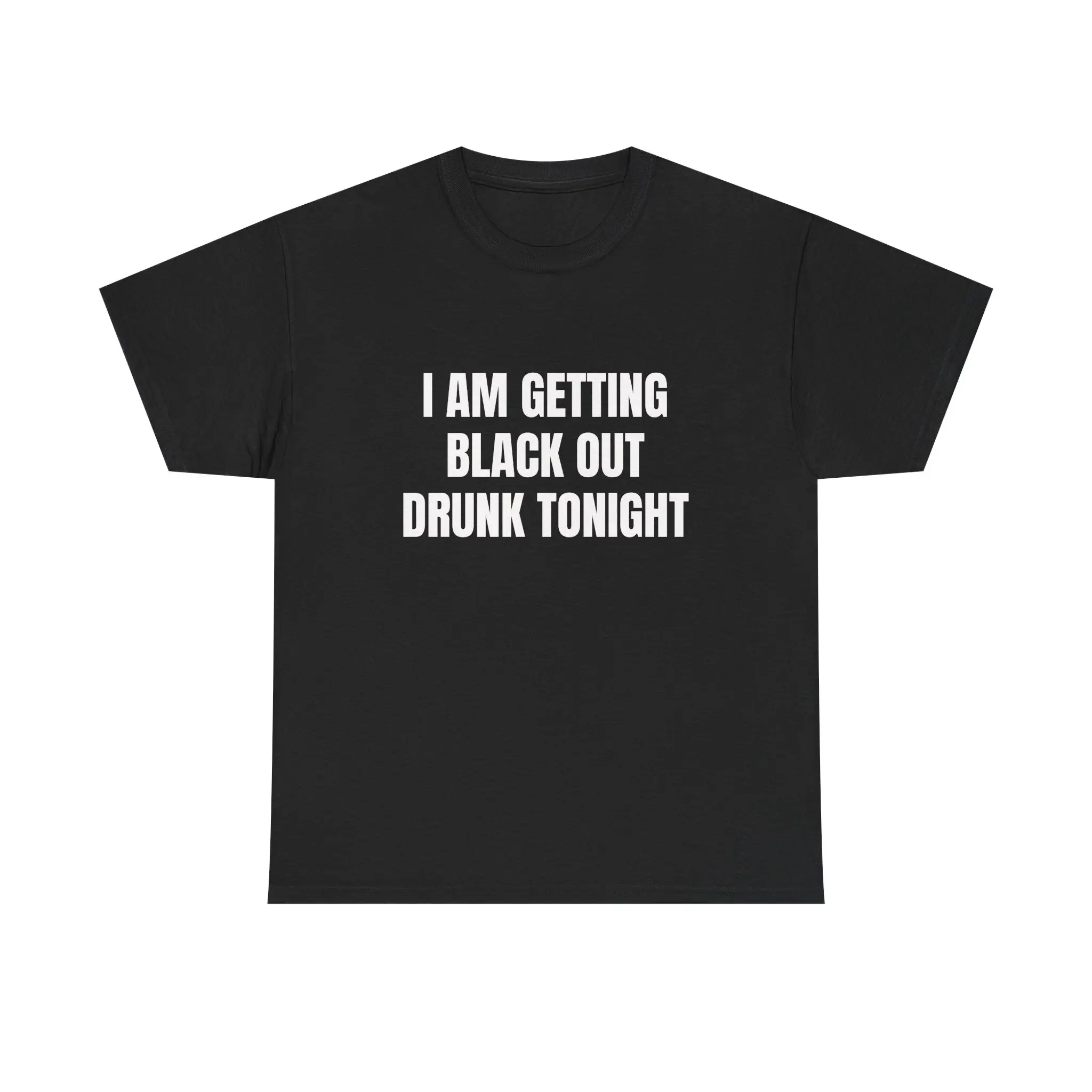 I Am Getting Black Out Drunk Tonight Shirt Funny Drinking Shirt Party Meme Tee Viral TikTok Shirt College Humor Shirt Gift For Friends