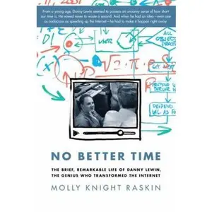 USED-No Better Time the Brief, Remarkable Life of Danny Lewin, the Genius Who Transformed the Internet by Raskin, Molly Knight (Hardcover)