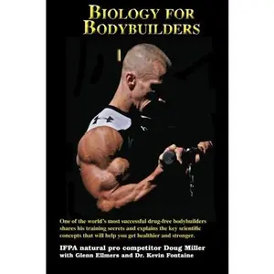 USED-Biology for Bodybuilders: One of the world's most successful drug-free bodybuilders shares his training secrets and explains the key scientific concepts that will help you get healthier and stronger. by Doug Miller (Paperback)