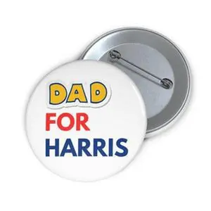 Dad for Harris Button Pin | Fatherhood Political Support Pin | Pro-Harris Dad Advocacy Badge | Fun Election Button for Dads
