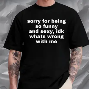 Sorry For Being So Funny And Sexy, Idk What's Wrong With Me Shirt, Joke Tee, Gift Shirt, Funny Meme T-Shirt, Adult Humor Tee, Sarcastic Tee