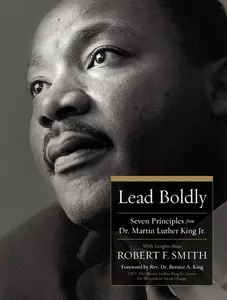 Lead Boldly: Seven Principles from Dr. Martin Luther King, Jr. -- Robert F. Smith - Hardcover