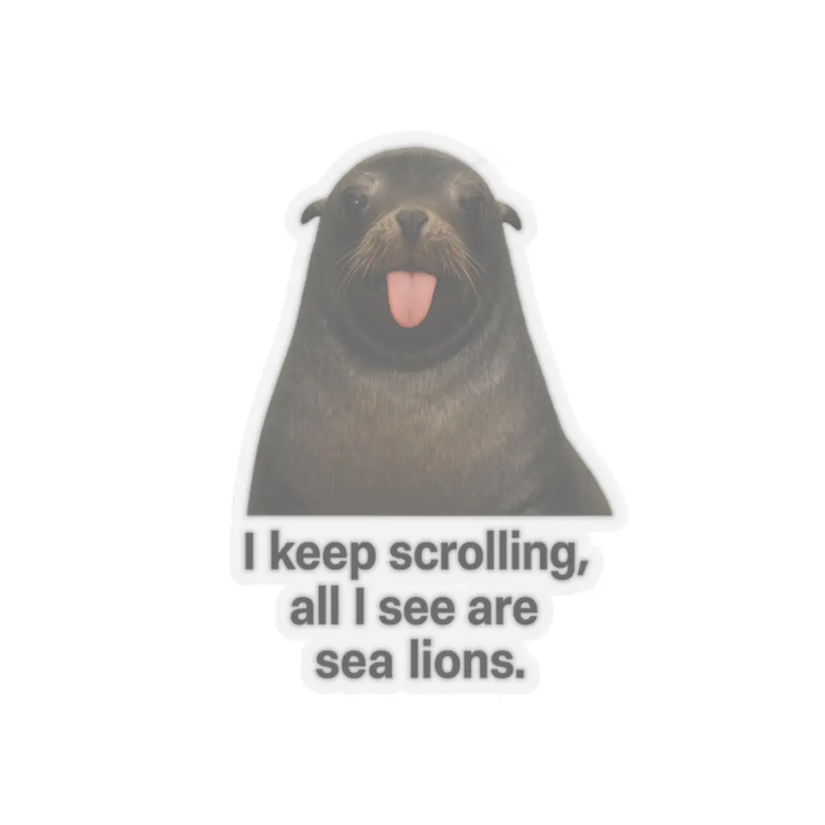I keep scrolling all I see are sea lions Sticker | Kiss-Cut Vinyl