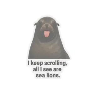 I keep scrolling all I see are sea lions Sticker | Kiss-Cut Vinyl