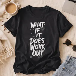 What If It Does Work Out T-Shirt | Inspirational Typography, Motivational Tee