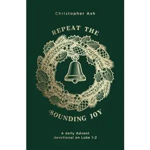 USED-Repeat the Sounding Joy: A Daily Advent Devotional on Luke 1 - 2 by Ash, Christopher (Paperback)