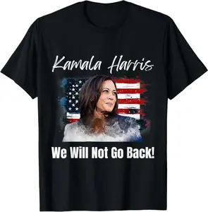 Kamala Harris We Will Not Go Back 2024 Presidential Election T-Shirt