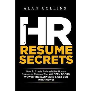 USED-HR Resume Secrets: How To Create An Irresistible Human Resources Resume That Will Open Doors, Wow Hiring Managers & Get You Interviews! by Collins, Alan (Paperback)