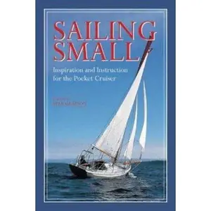 USED-Sailing Small: Inspiration and Instruction for the Pocket Cruiser (Paperback)