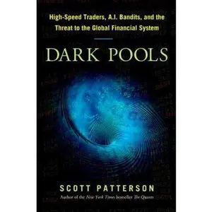 USED-Dark Pools: The Rise of the Machine Traders and the Rigging of the U.S. Stock Market by Scott Patterson (Hardcover)