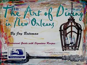 USED-The Art of Dining in New Orleans: A Restaurant Guide with Signature Recipes by Joy Bateman (Unknown)