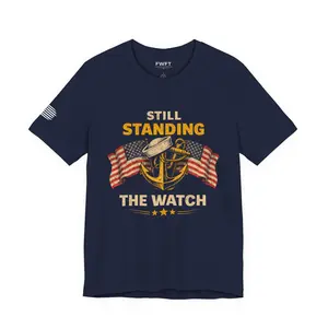 Still Standing the Watch Shirt | Navy Veteran Patriotic Tee | Military Pride T-Shirt for Sailors