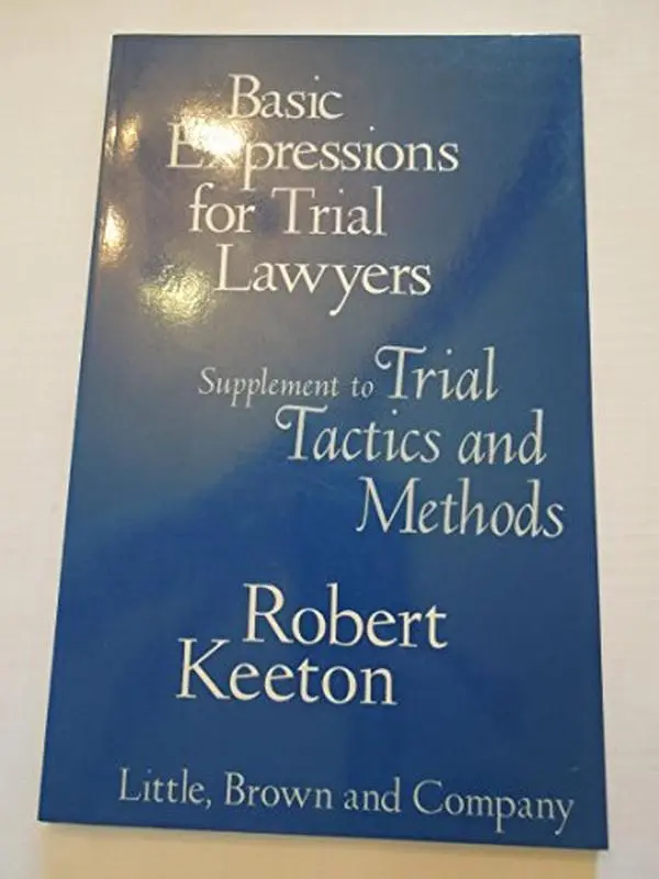 USED-Basic expressions for trial lawyers: Supplement to Keeton, Trial tactics and methods (2d ed. 1973) by Robert E Keeton (Unknown)