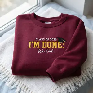 Embroidered Class of 2026 Sweatshirt, I'm Done We Out Graduation Shirt, Senior 2026 Crewneck, Funny Grad Outfit