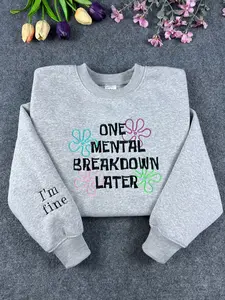 One Mental Breakdown Later - I'm Fine Embroidered crewneck - Cozy and Trendy Mental Health Apparel