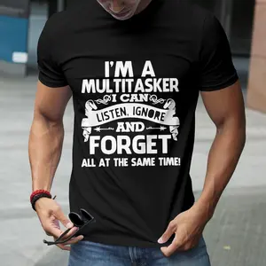 I'm A Multitasker I Can Listen Ignore And Forget T-Shirt Funny Unisex Tee