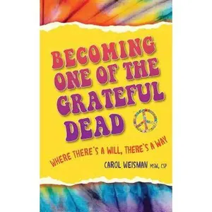 USED-Becoming One of the Grateful Dead: Where There's a Will, There's a Way by Weisman, Carol (Paperback)