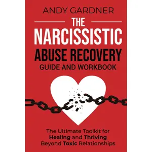 The Narcissistic Abuse Recovery Guide and Workbook: The Ultimate Toolkit for Healing and Thriving Beyond Toxic Relationships (Self-Development) Hardcover – September 5, 2024