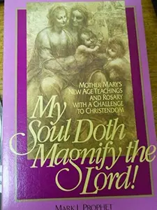 USED-My Soul Doth Magnify: Mother Mary's New Age Teachings and Rosary With a Challenge to Christendom by Mark L. Prophet (Paperback)