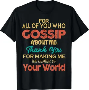 100% cotton Unisex You Who Gossip About Me Funny Graphic Art Humor Joke Quote T-Shirt