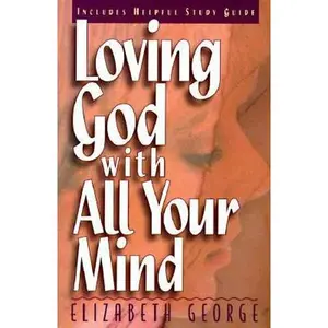 USED-Loving God With All Your Mind by Elizabeth George (Paperback)