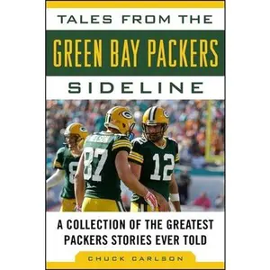 USED-Tales from the Green Bay Packers Sideline: A Collection of the Greatest Packers Stories Ever Told by Carlson, Chuck (Hardcover)