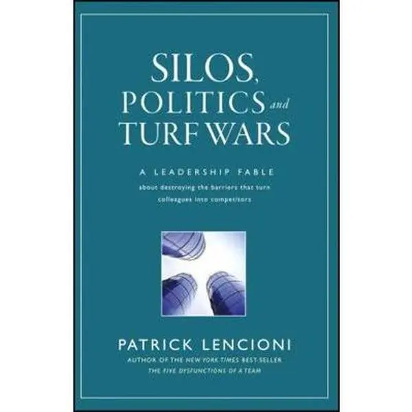 USED Book - Silos, Politics and Turf Wars: A Leadership Fable about Destroying the Barriers That Turn Colleagues Into Competitors by Lencioni, Patrick M. (Hardcover) - english