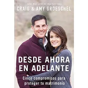 USED-El Desde ahora en adelante: Cinco compromisos para proteger tu matrimonio by Groeschel, Craig (Paperback)