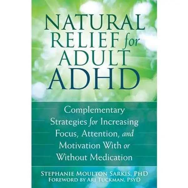 USED Book - Natural Relief for Adult ADHD: Complementary Strategies for Increasing Focus, Attention, and Motivation with or Without Medication by Sarkis, Stephanie Moulton (Paperback) - english