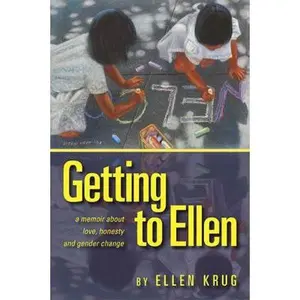 USED-Getting to Ellen: A Memoir about Love, Honesty and Gender Change by Krug, Ellen (Paperback)