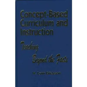 USED-Concept-Based Curriculum and Instruction: Teaching Beyond the Facts by H. Lynn Erickson (Paperback)
