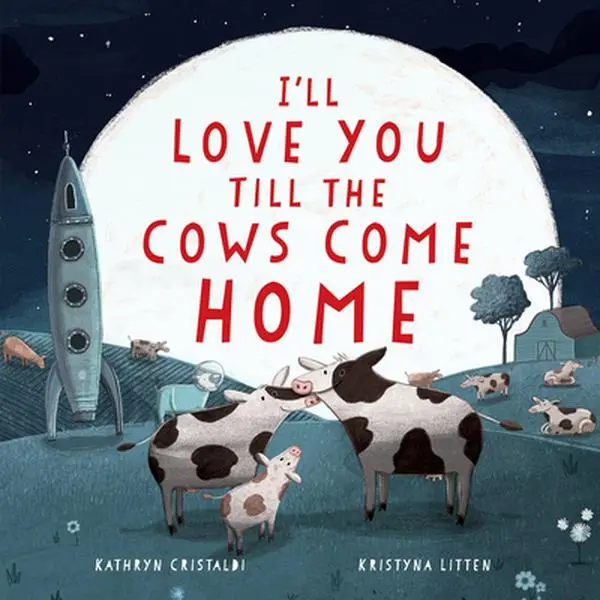I'll Love You Till the Cows Come Home -- Kathryn Cristaldi, Hardcover