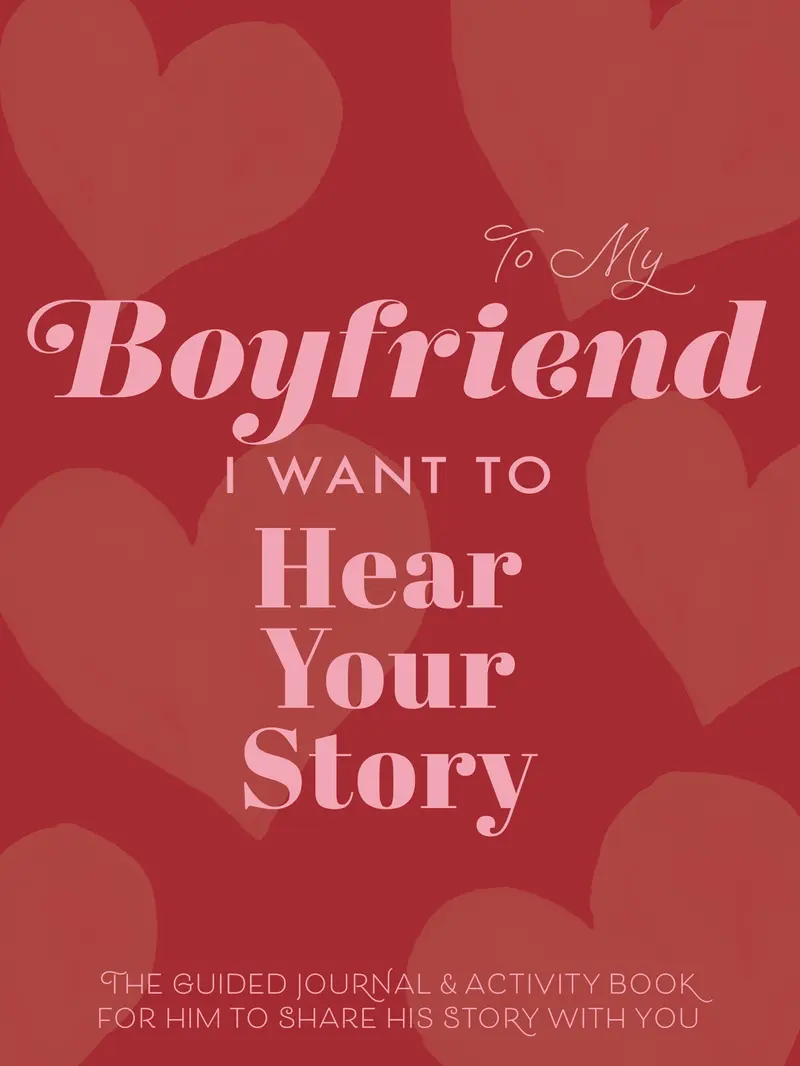 To My Boyfriend, I Want to Hear Your Story - A Guided Journal to Learn His Story Love Journal Books Diary Notebook