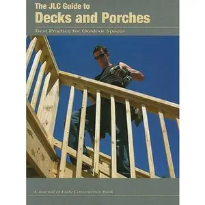 USED-The JLC Guide to Decks and Porches: Best Practices for Outdoor Spaces by Journal of Light Construction (Paperback)